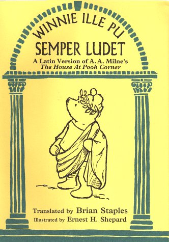 Winnie Ille Pu Semper Ludet: A Latin Version of House at Pooh Corner