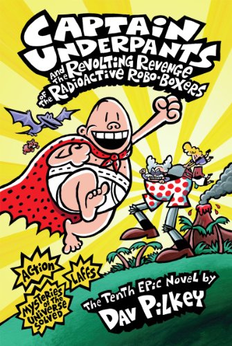 Captain Underpants: #10 Revenge of the Radioactive Robo-Boxers