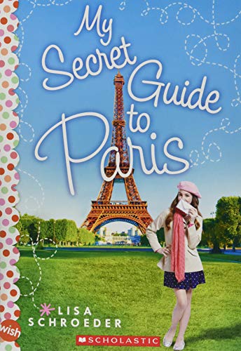 My Secret Guide to Paris: A Wish Novel