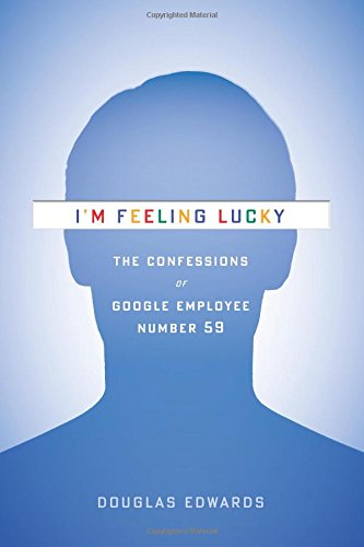 I'm Feeling Lucky: the Confessions of Google Employee Number 59