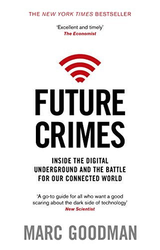 Future Crimes: Inside The Digital Underground and the Battle For Our Connected World