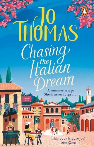 Chasing the Italian Dream: Escape and unwind with bestselling author Jo Thomas