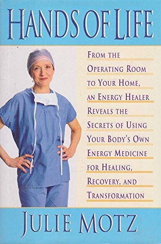 Hands of Life: An Energy Healer Reveals the Secrets of Using Your Body's Own Energy Medicine for Healing, Recovery, and Transformation