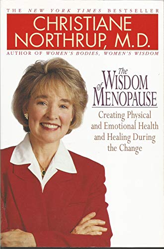 The Wisdom of Menopause: Creating Physical and Emotional Health and