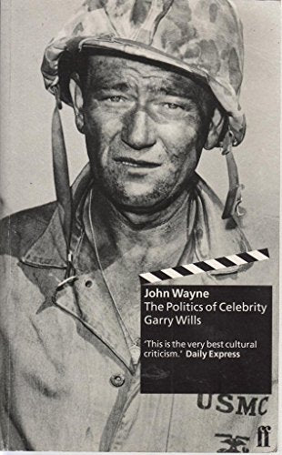 John Wayne: The Politics of Celebrity