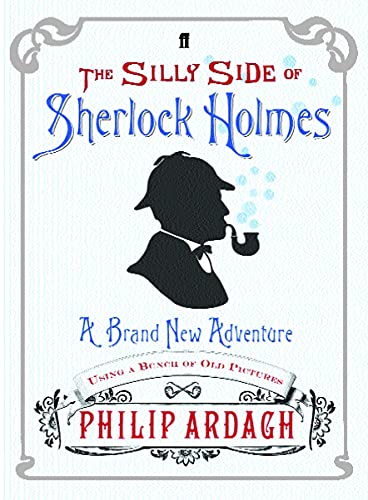 The Silly Side of Sherlock Holmes: A Brand New Adventure Using a Bunch of Old Pictures