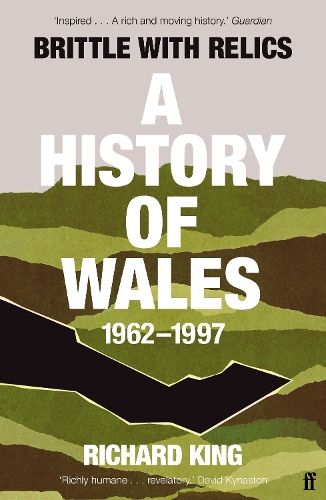 Brittle with Relics: A History of Wales, 1962-97 ('Oral history at its revelatory best' DAVID KYNASTON)