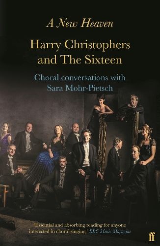 A New Heaven: Harry Christophers and The Sixteen Choral conversations with Sara Mohr-Pietsch