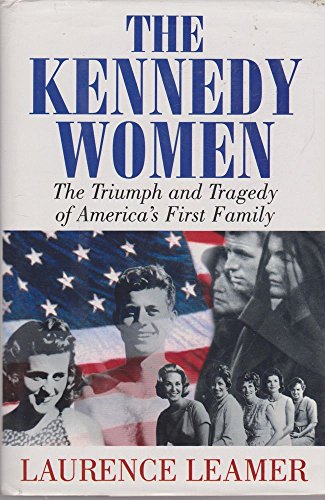 The Kennedy Women: The Triumph and Tragedy of America's First Family