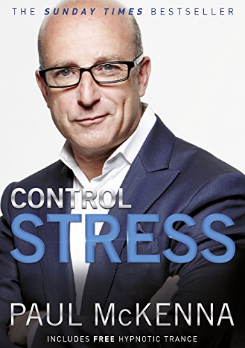 Control Stress: stop worrying and feel good now with multi-million-copy bestselling author Paul McKenna's sure-fire system