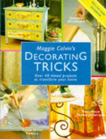 Maggie Colvin's Decorating Tricks: Over 40 Timed Projects to Transform Your Home