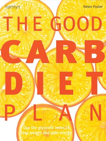 The Good Carb Diet Plan: Use the Glycaemic Index to Lose Weight and