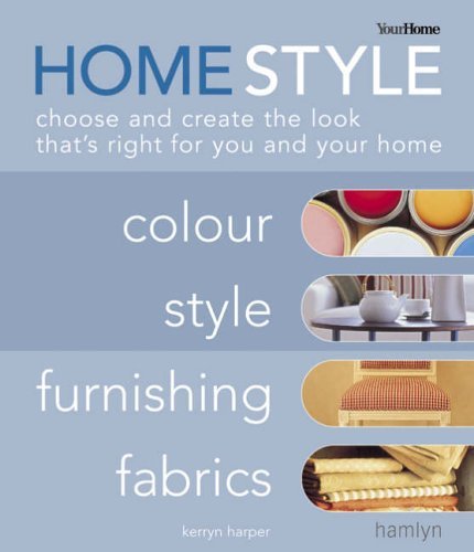 Home Style: Choose and Create the Look That's Right for You and Your Home: Colour, Style, Furnishing, Fabrics