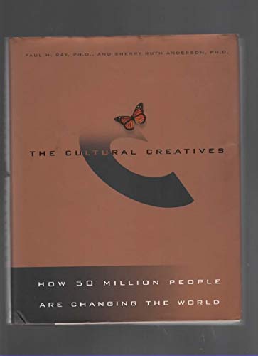 Cultural Creatives, the: How 50 Million People are Changing the World