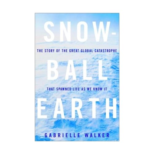 Snowball Earth: The Story of the Great Global Catastrophe That Spawned