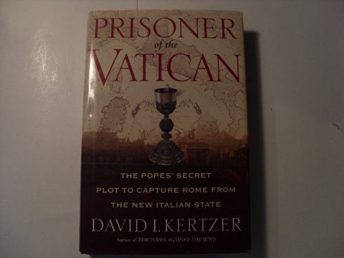 Prisoner of the Vatican: The Popes' Secret Plot to Capture Rome from