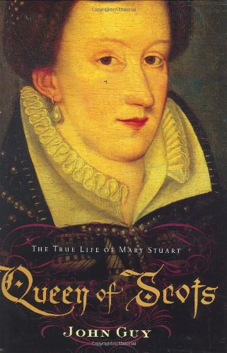 Queen of Scots: The True Life of Mary Stuart
