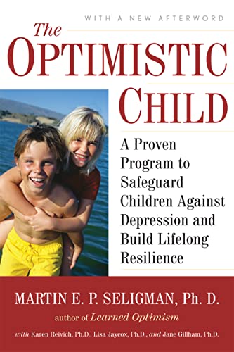 The Optimistic Child: A Proven Program to Safeguard Children Against Depression and Build Lifelong Resilience