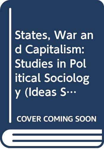 States, War and Capitalism: Studies in Political Sociology