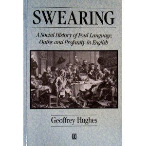 Swearing: Social History of Foul Language, Oaths and Profanity in