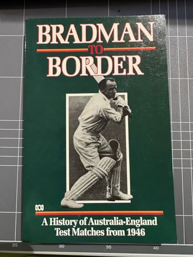 Bradman to Border: A History of Australia-England Test Matches from
