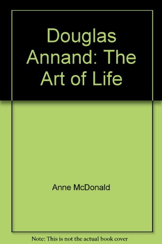 Douglas Annand: the Art of Life: The Art of Life