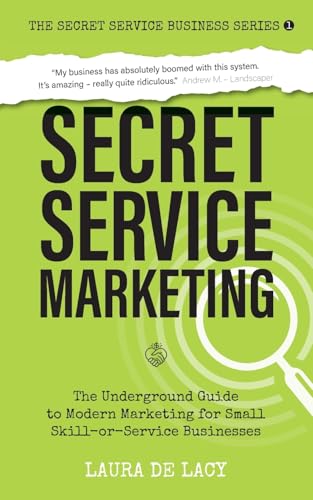 Secret Service Marketing: The Underground Guide to Modern Marketing