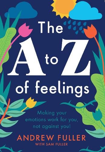 The A to Z of Feelings: Making your feelings work for you, not against you