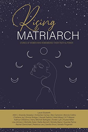 Rising Matriarch: Stories of Women Who Remembered Their Truth and Power