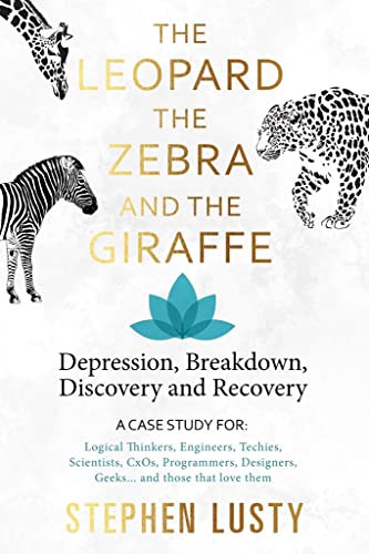 Leopard, the Zebra and the Giraffe: Depression, Breakdown, Discovery and Recovery
