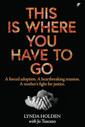 This Is Where You Have To Go: A forced adoption. A heartbreaking reunion. A mother's fight for justice.