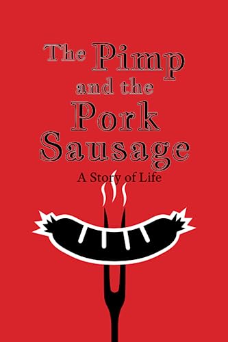 The Pimp and the Pork Sausage: A Story of Life