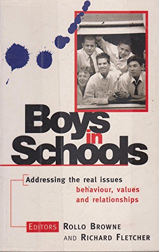 Boys in Schools: Addressing the Real Issues, Behaviour, Values and Relationships