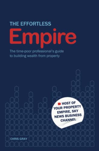 The Effortless Empire: The Time-poor Professional's Guide to Building Wealth from Property