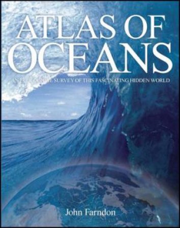 Atlas of Oceans Australian Geographic: An Ecological Survey of This Fascinating Hidden World