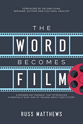 The Word Becomes Film: A Modern Day Parable That Introduces a Radically Easy Way of Talking About God's Story