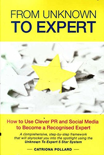 From Unknown to Expert: How to Use Clever PR and Social Media to Become a Recognised Expert