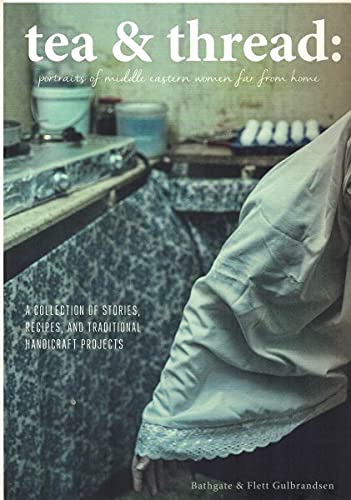 Tea & Thread: Portraits of Middle Eastern Women Far From Home: A