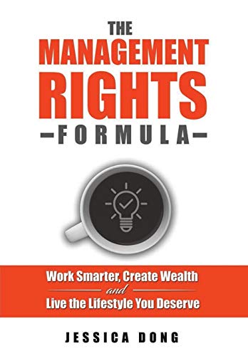 The Management Rights Formula: Work Smarter, Create Wealth and Live the Lifestyle You Deserve