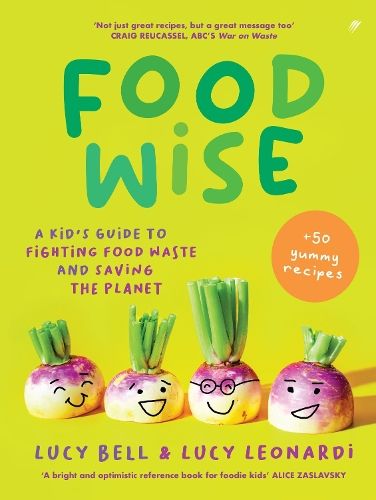 Foodwise: A kid's guide to fighting food waste and saving the planet. Features 50 yummy recipes