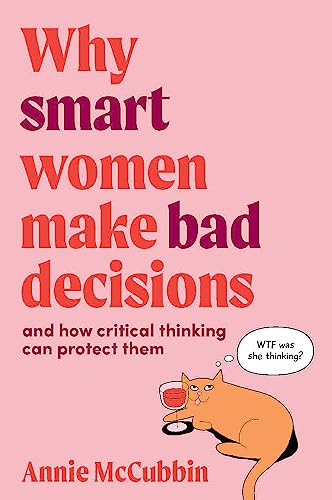 Why Smart Women Make Bad Decisions: And How Critical Thinking Can Protect Them