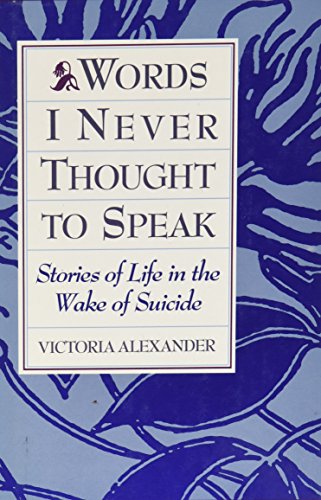 Words I Never Thought to Speak: Stories of Life in the Wake of Suicide