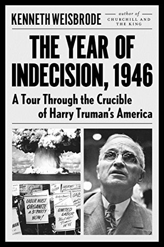 The Year Of Indecision: A Tour Through the Crucible of Harry Truman's America