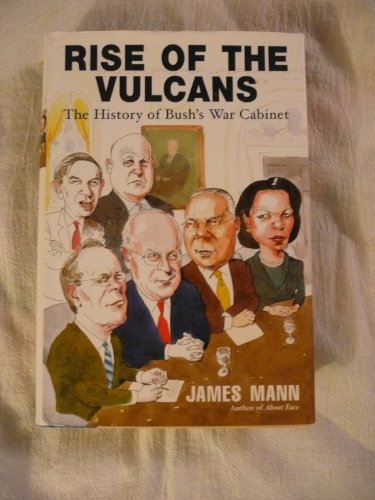 Rise of the Vulcans: The History of Bush's War Cabinet