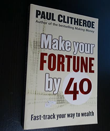 Make Your Fortune by 40: Fast Track Your Way to Wealth