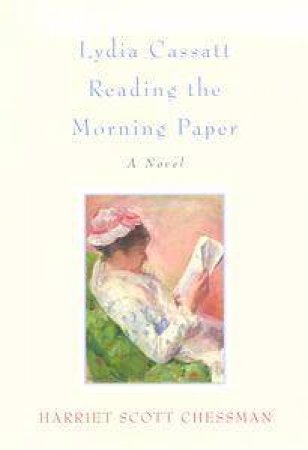 Lydia Cassatt Reading the Morning Paper: A Novel