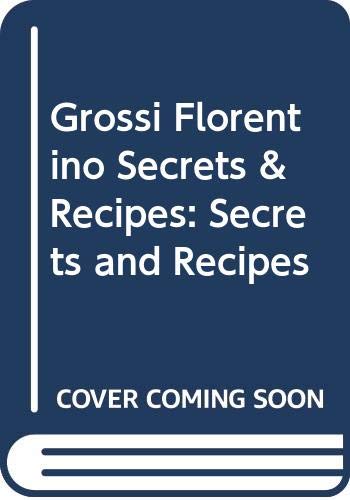 Grossi Florentino Secrets & Recipes: Secrets and Recipes