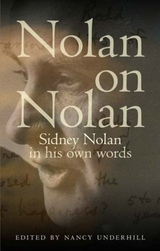 Nolan on Nolan: Sydney Nolan in His Own Words