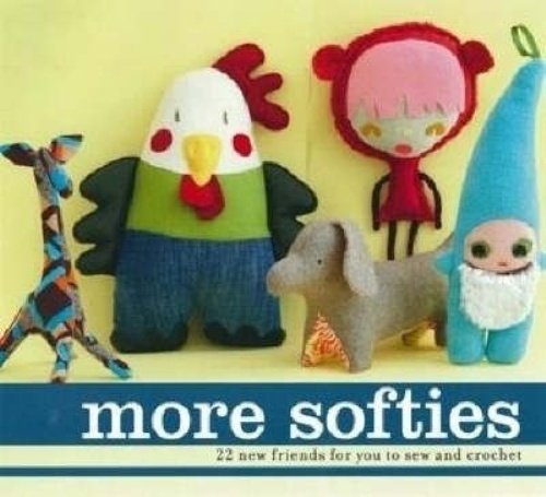 More Softies: 22 New Friends for You to Sew and Crochet