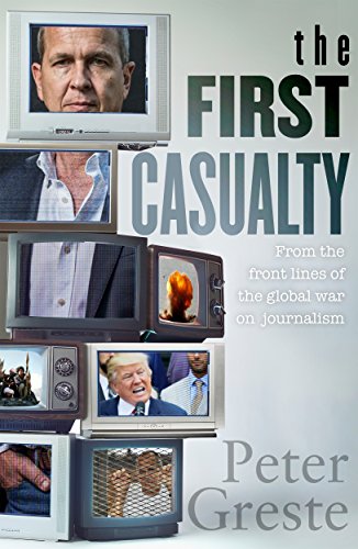 The First Casualty: A Memoir from the Front Lines of the Global War on Journalism
